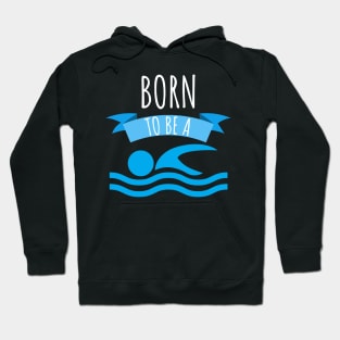 Swimming Born to be a swimmer Hoodie